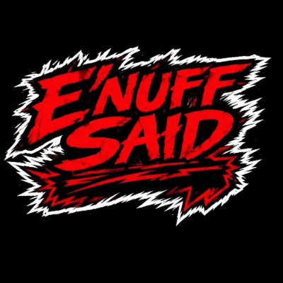 E'NUFF SAID