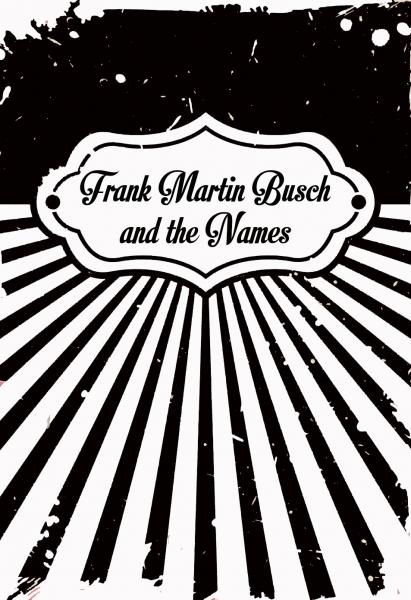 FRANK MARTIN BUSCH AND THE NAMES