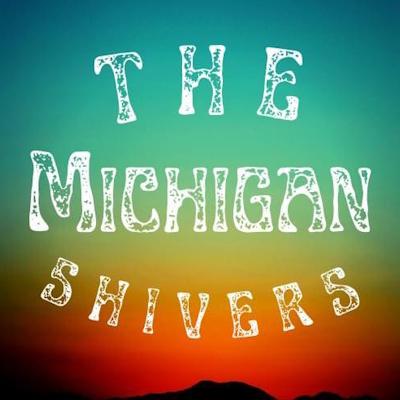 THE MICHIGAN SHIVERS